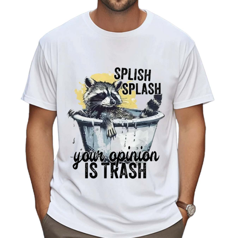 Racoon Splash Splash Your Opinion Is Trash Shirt