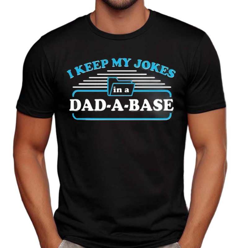 I Keep My Jokes In A Dad A Base Shirt