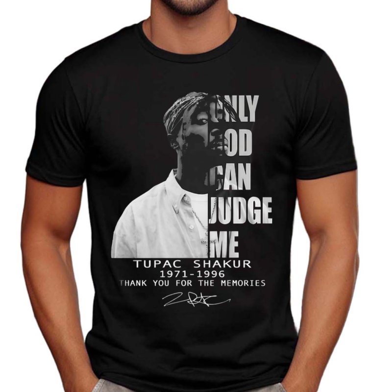 Only God Can Judge Me Tupac Shakur 1971-1996 Thank You For The Memories Signature Shirt