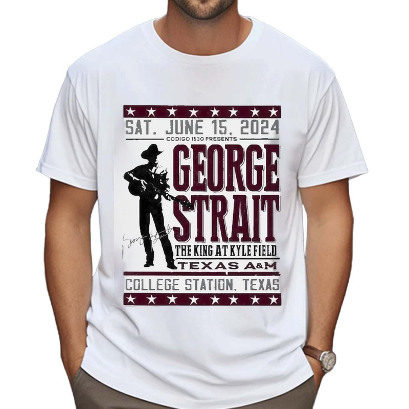 George Strait Texas A M Event Poster The King At Kyle Filed In College Station Texas 2024 On Sat June 15th Shirt