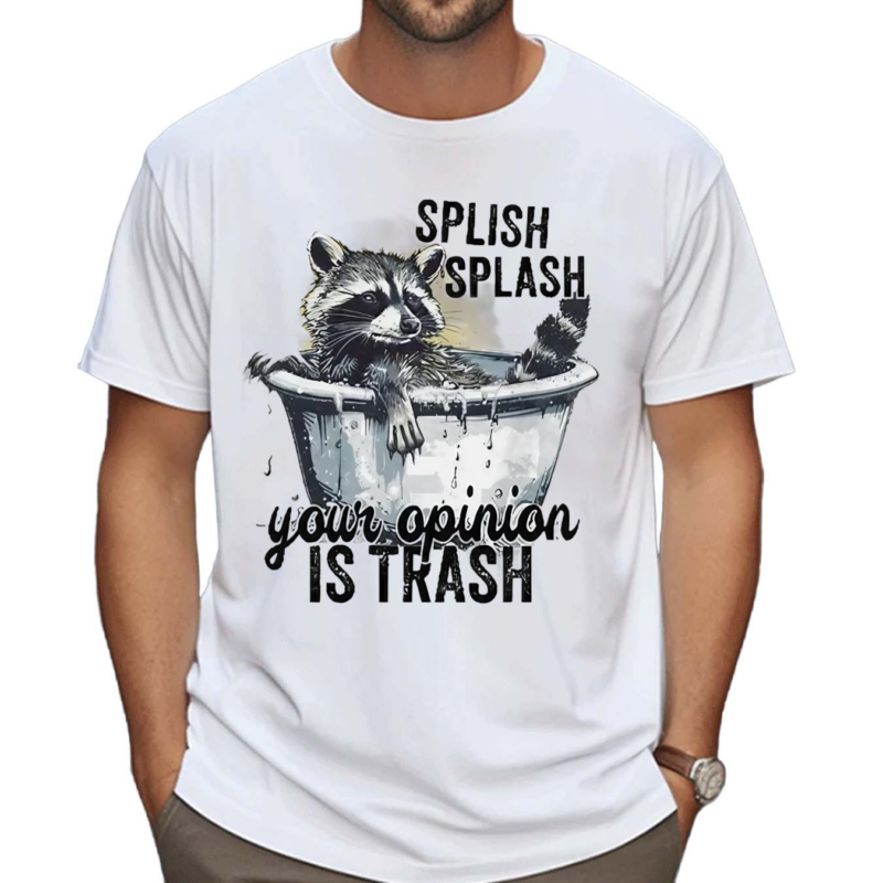 Racoon Splash Splash Your Opinion Is Trash 2024 Shirt