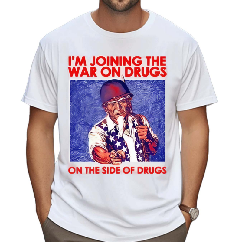 Shithead Steve I Am Joining The War On Drugs On The Side Of The Drugs Shirt