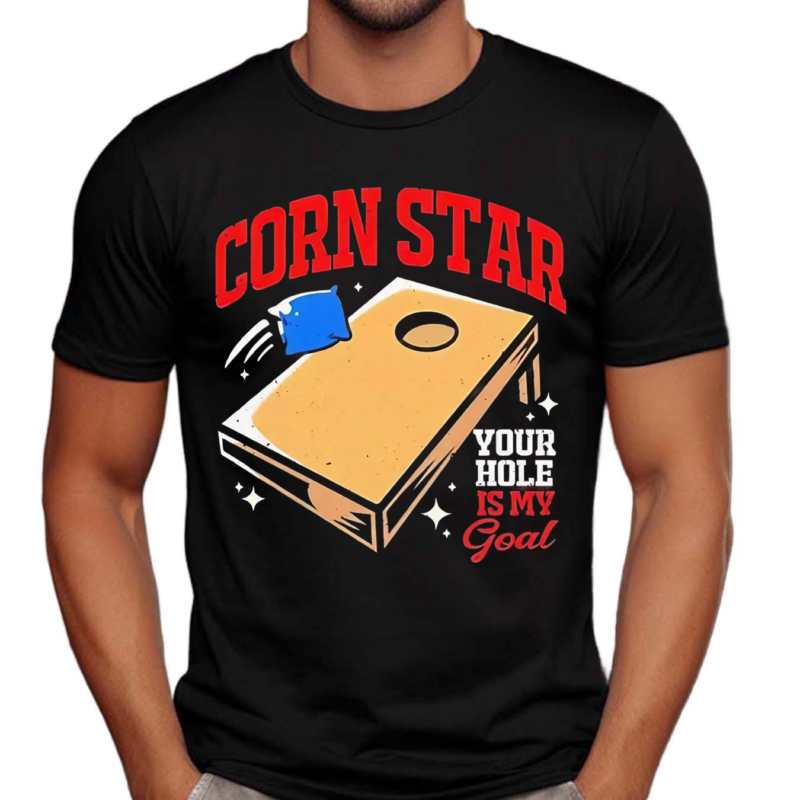 Corn Star Your Hole Is My Goal Shirt