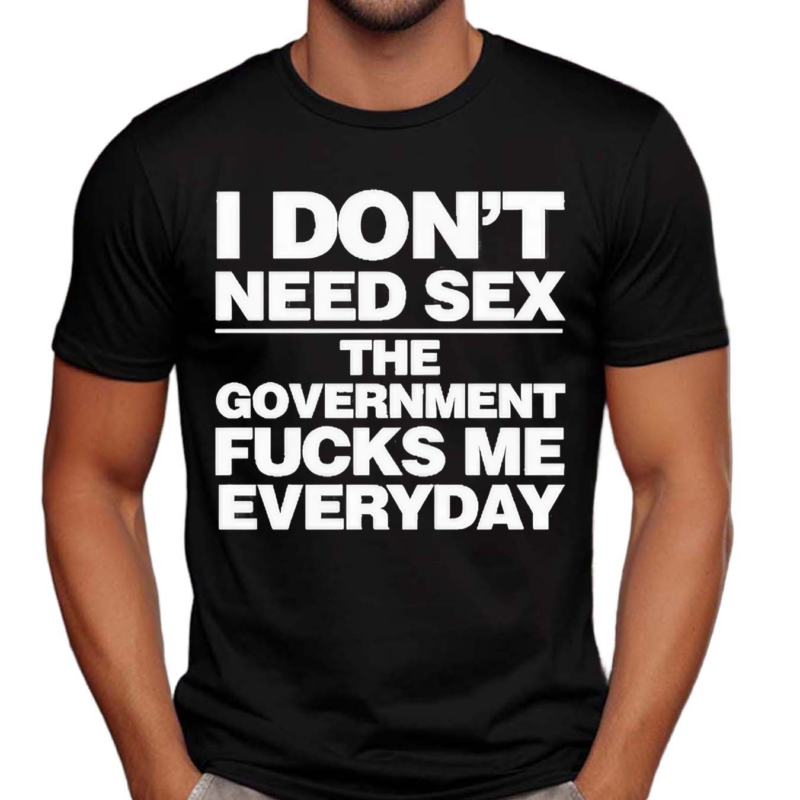 I Don’t Need Sex Shirt