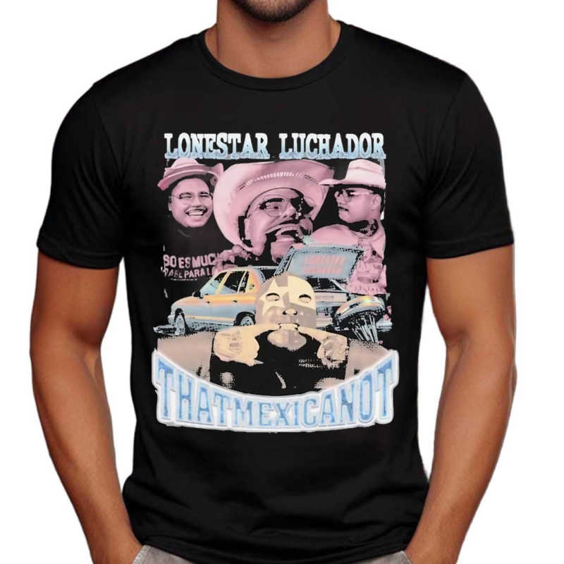 That Mexican OT Lonestar Luchador Shirt