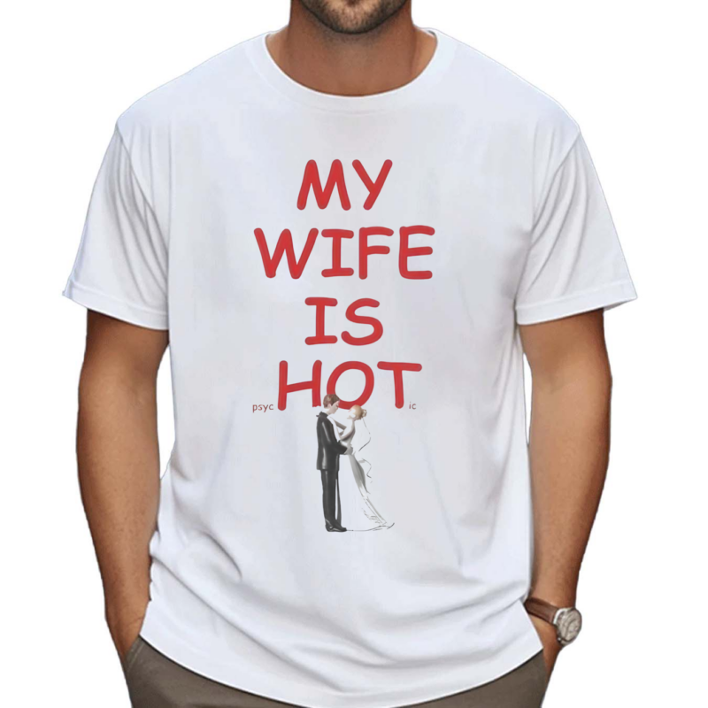 My Wife Is PsycHotic Shirt