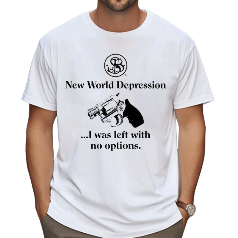 Rubysnephew New World Depression I Was Left With No Options Shirt