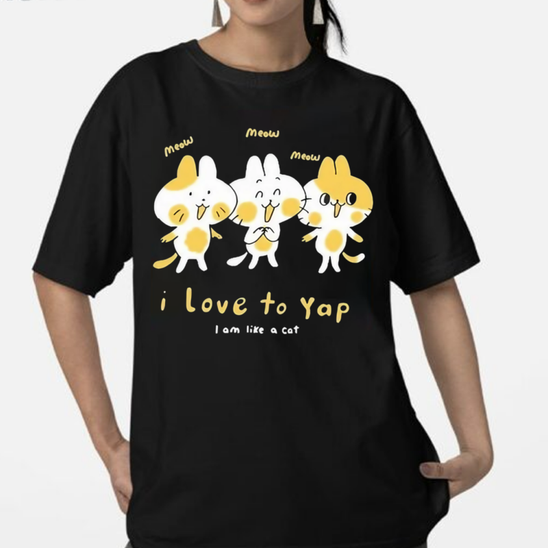 I Love To Yap I Am Like A Cat Shirt