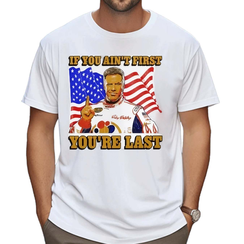 Steve Ricky Bobby If You Ain’t First You’re Last America Flag Shirt