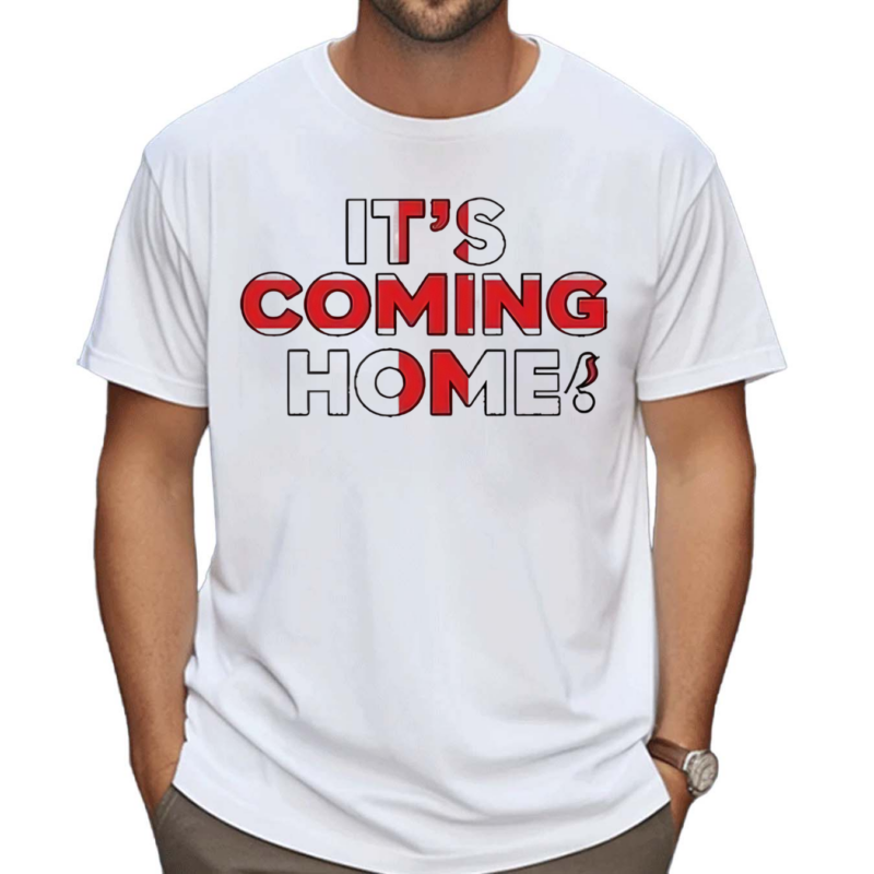 Its Coming Home Shirt