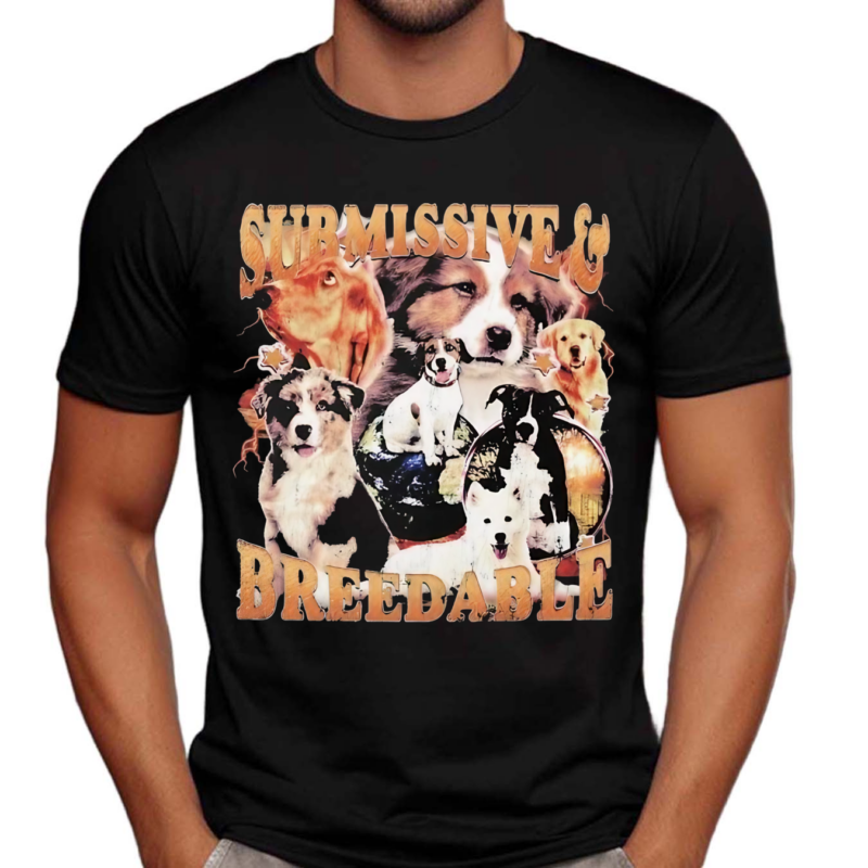 Submissive And Breedable Dog Shirt