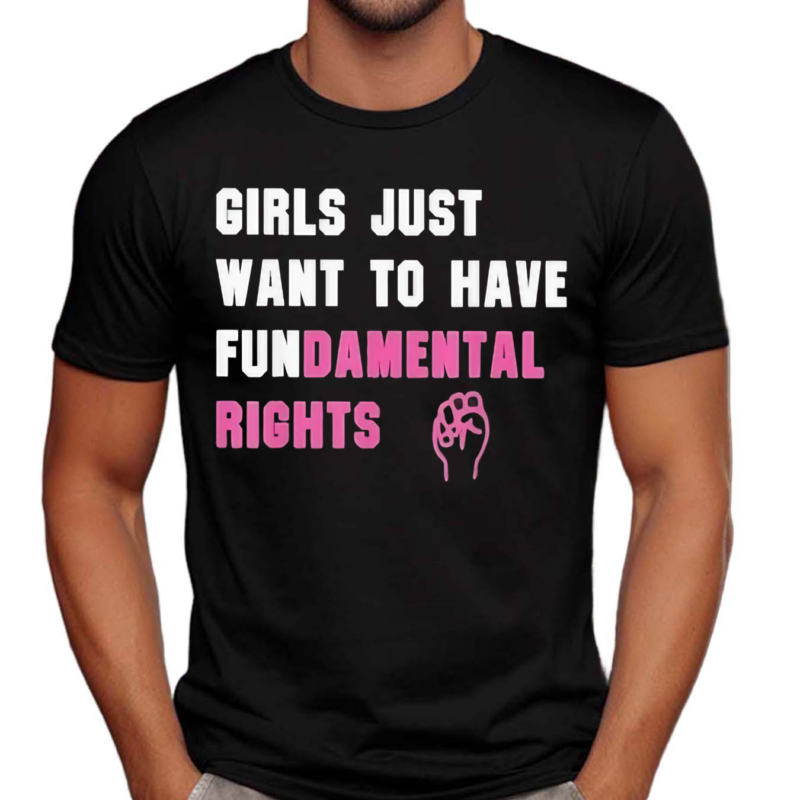 Girls Just Want To Have Fundamental Rights Shirt