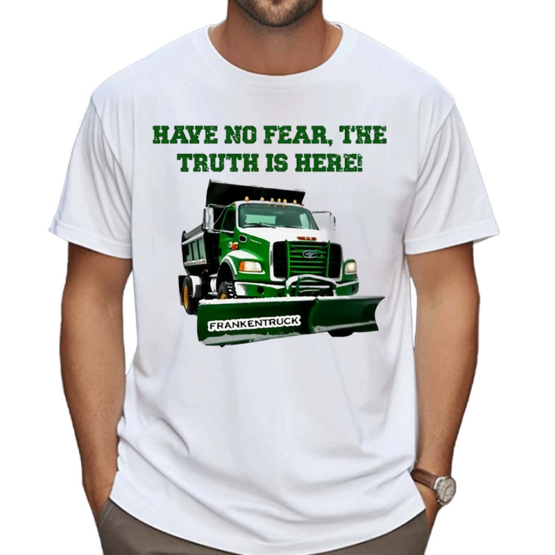 Have No Fear The Truth Is Here Frankentruck Shirt