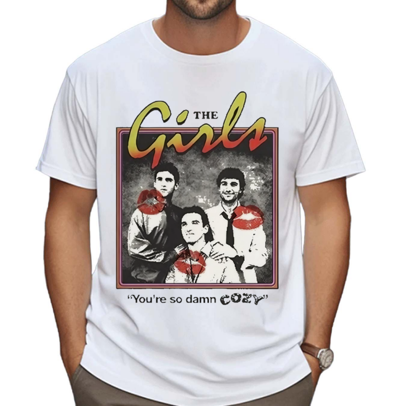 The Girls You’re So Damn Cozy Shirt