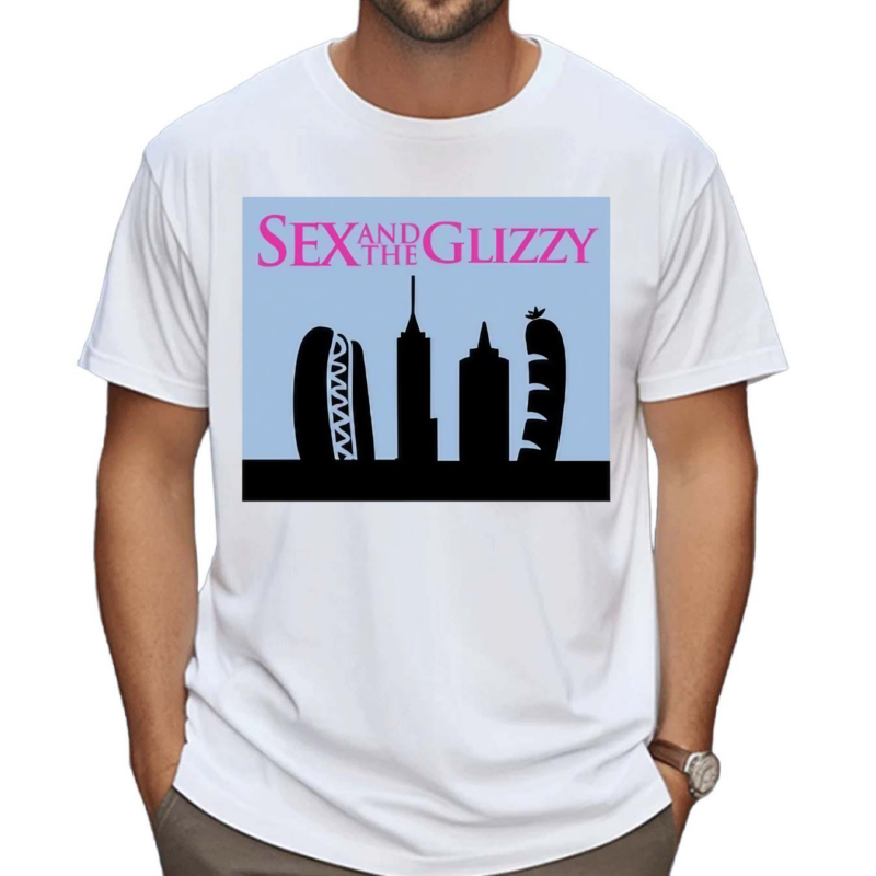 Sex And The Glizzy 2024 Shirt