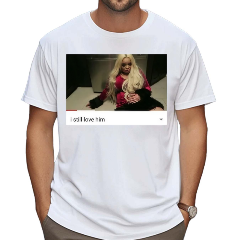 Offensiveclothing Trisha Paytas I Still Love Him Shirt