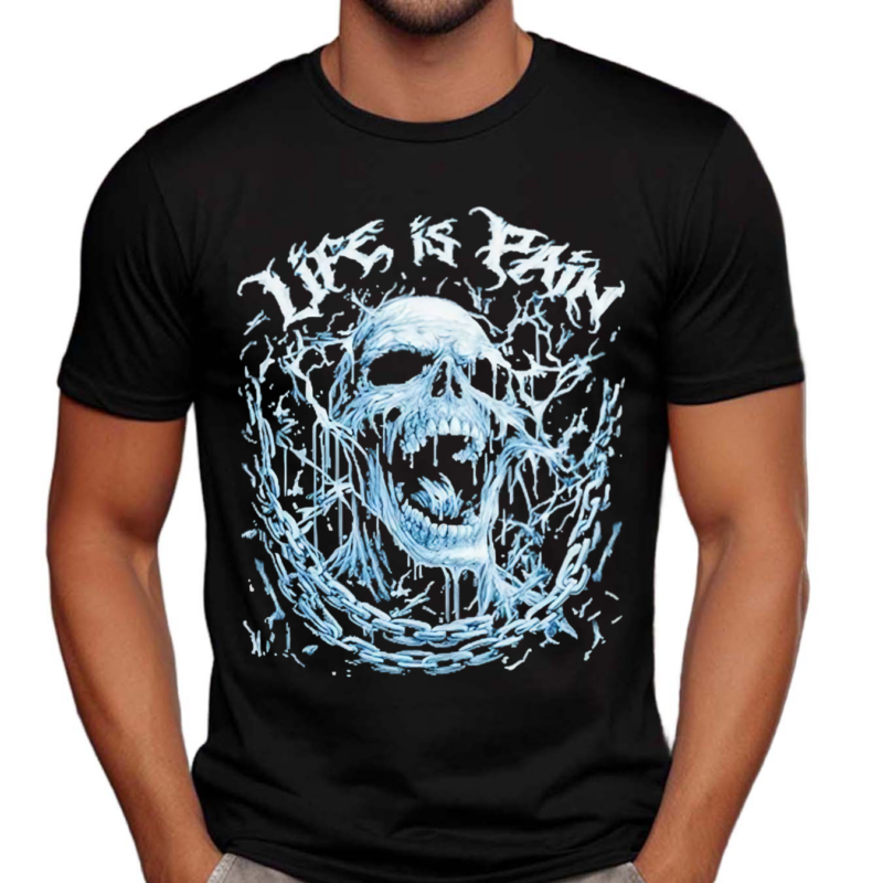Life Is Pain Skull 2024 Shirt