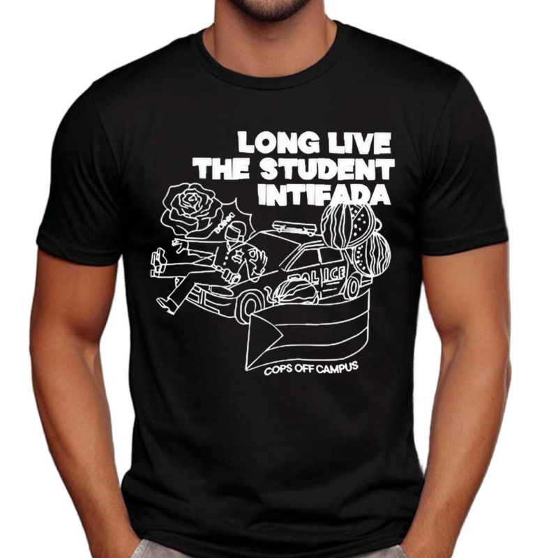 Long Live The Student Intifada Cops Off Campus Shirt