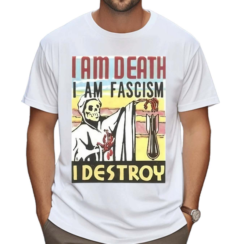 Nice Am Death I Am Fascism I Destroy Shirt