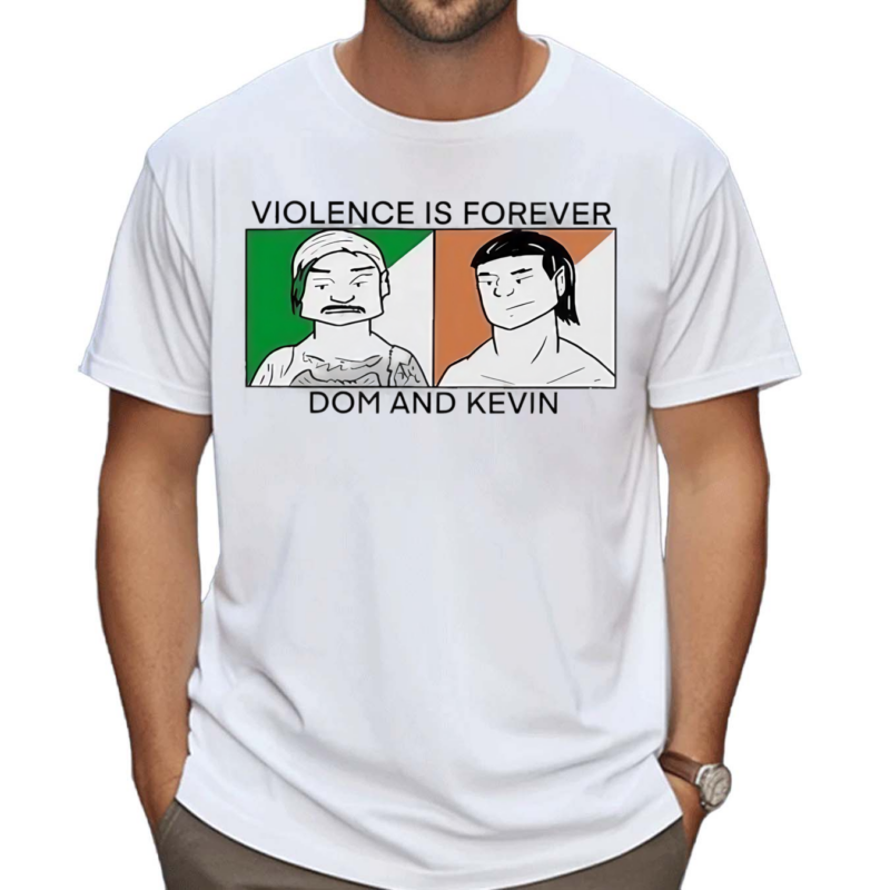 Violence Is Forever Dom And Kevin Shirt