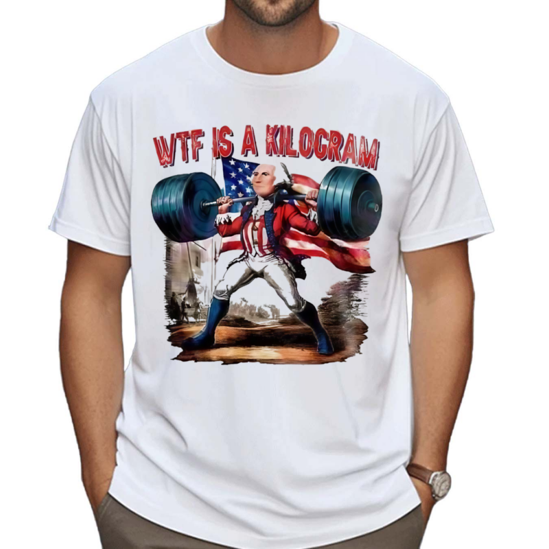 WTF Is A Kilogram George Washington Shirt