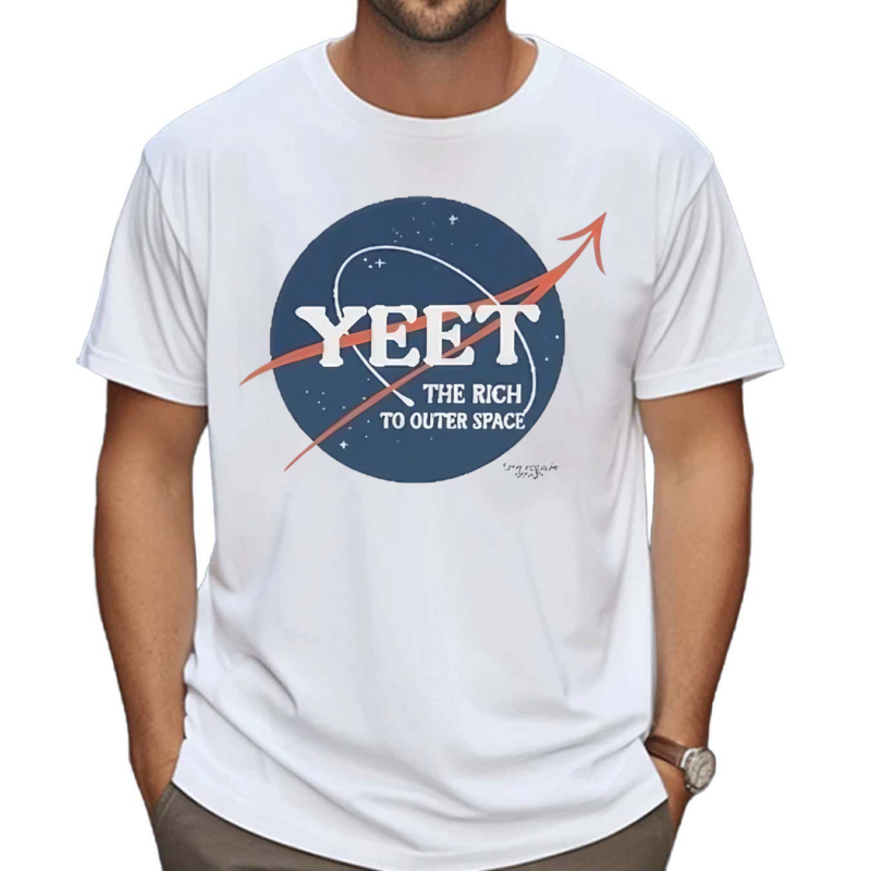 Yeet The Rich To Outer Space Shirt