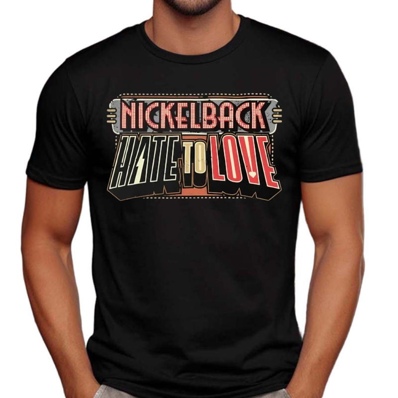 Nickelback Hate To Love Shirt