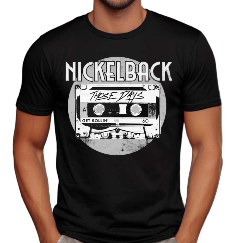 Nickelback Those Days Get Rollin Shirt