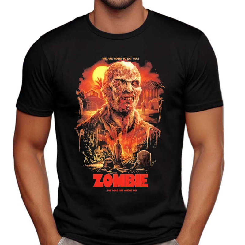 Zombie The Dead Are Among Us We Are Going To Eat You Shirt