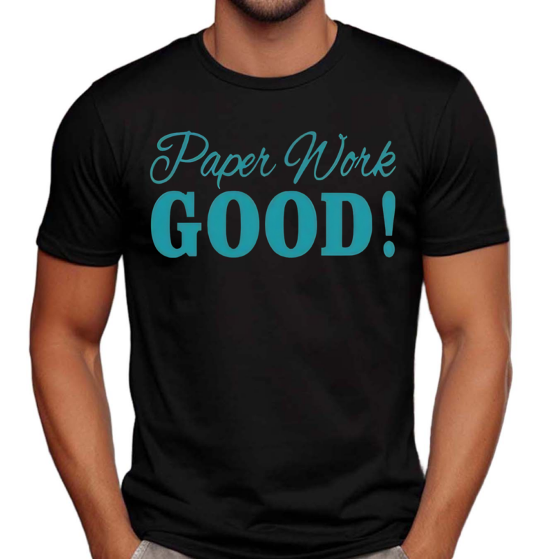 Paper Work Good Shirt