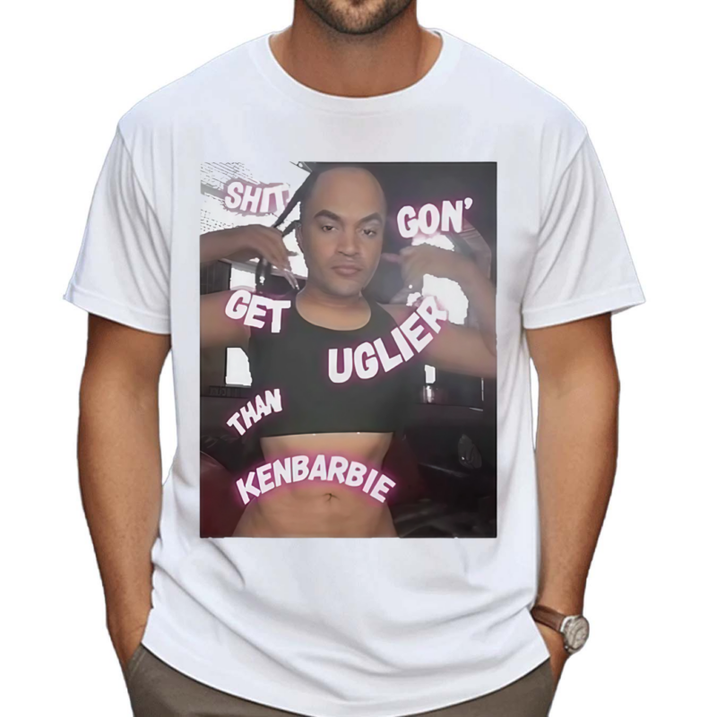 Shit Gon Get Uglier Than Kerbie Shirt