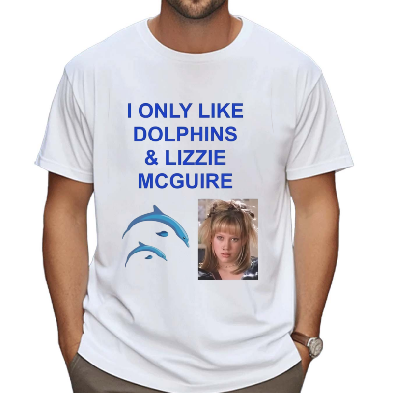 I Only Like Dolphins And Lizzie McGuire Shirt