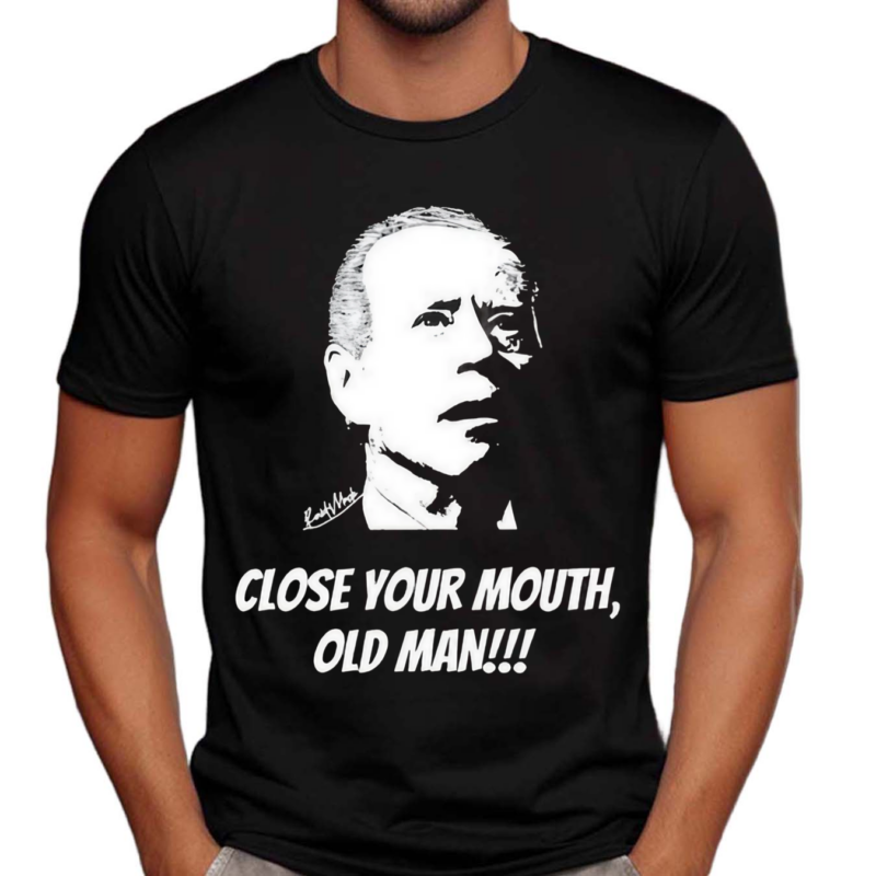 Just Keith Close Your Mouth Old Man By Keith Malinak Shirt