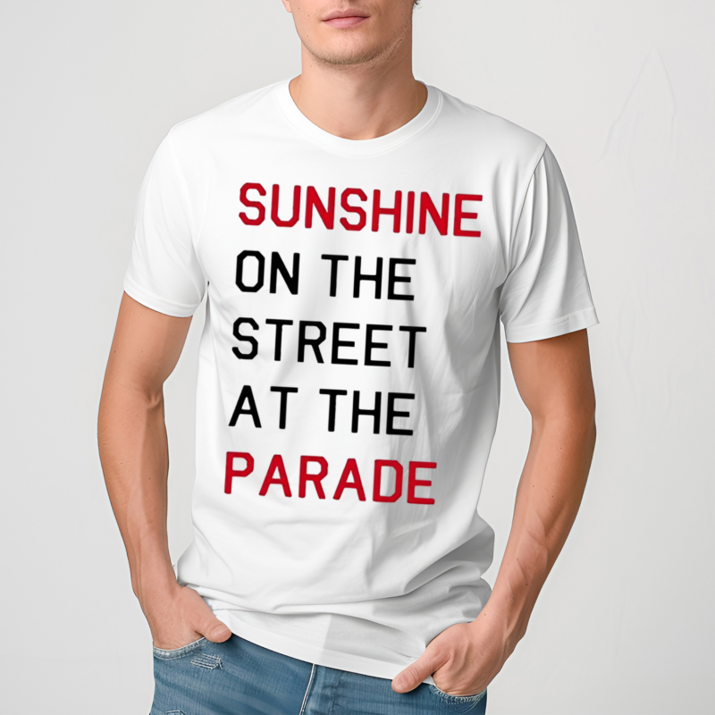 Sunshine On The Street At The Parade Shirt