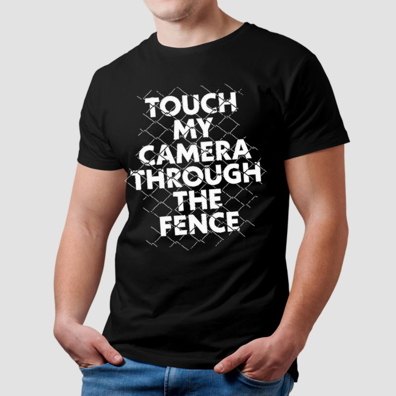 Touch My Camera Through The Fence Shirt