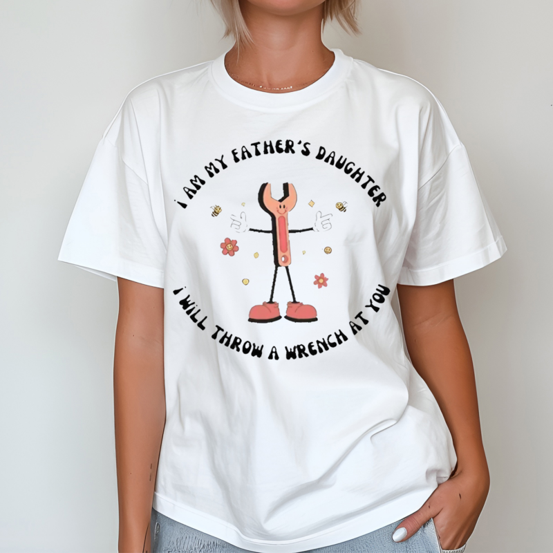 I Am My Father’s Daughter I Will Throw A Wrench At You Shirt