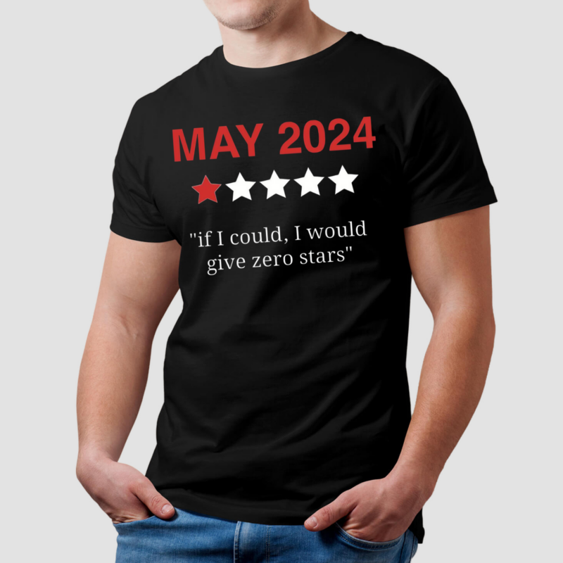 May 2024 If I Could I Would Give Zero Stars Shirt