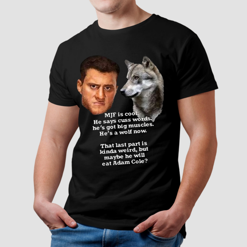 Mjf Is Cool He Says Cuss Words He’s Got Big Muscles He’s A Wolf Now Shirt