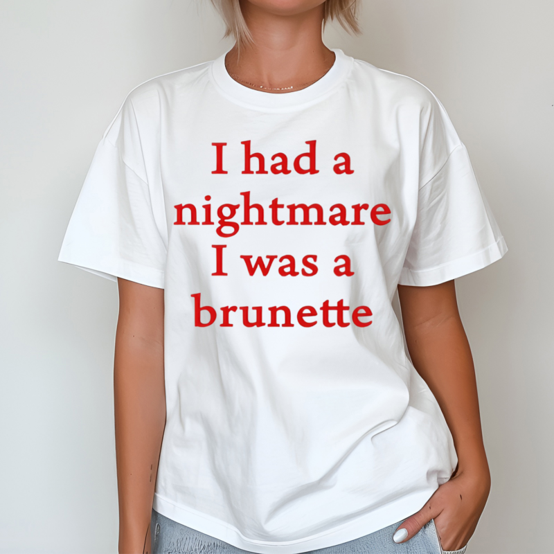 Banter Baby I Had A Nightmare That I Was Brunette Pro Shirt