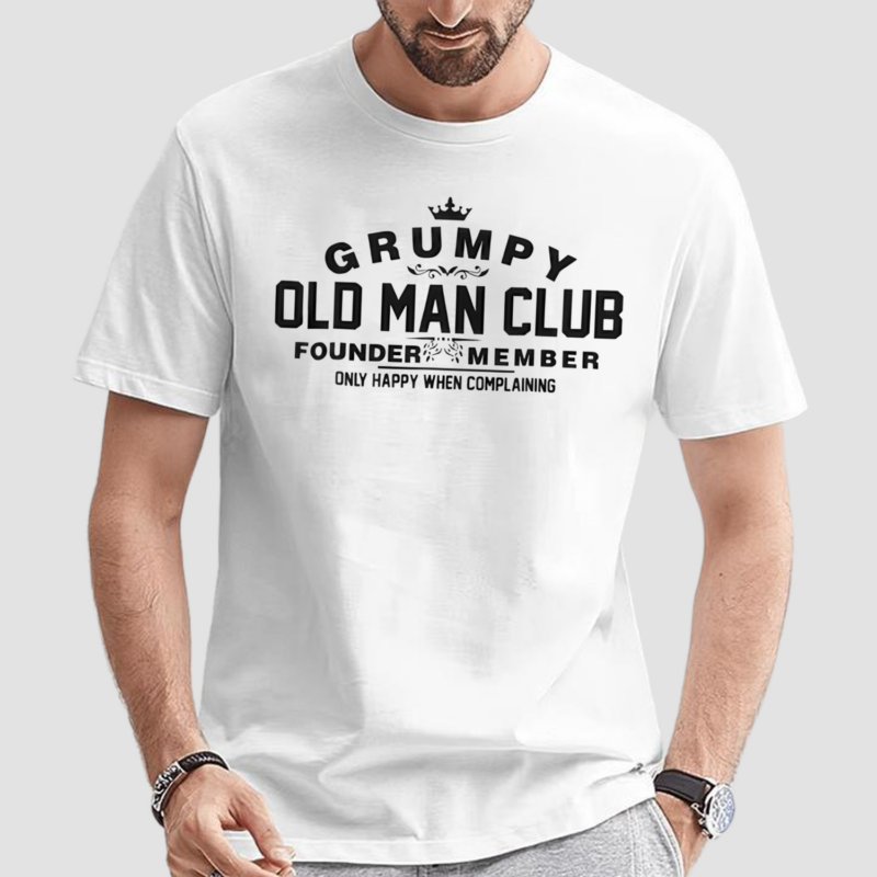 Grumpy Old Man Club Founder Member Only Happy When Complaining Shirt