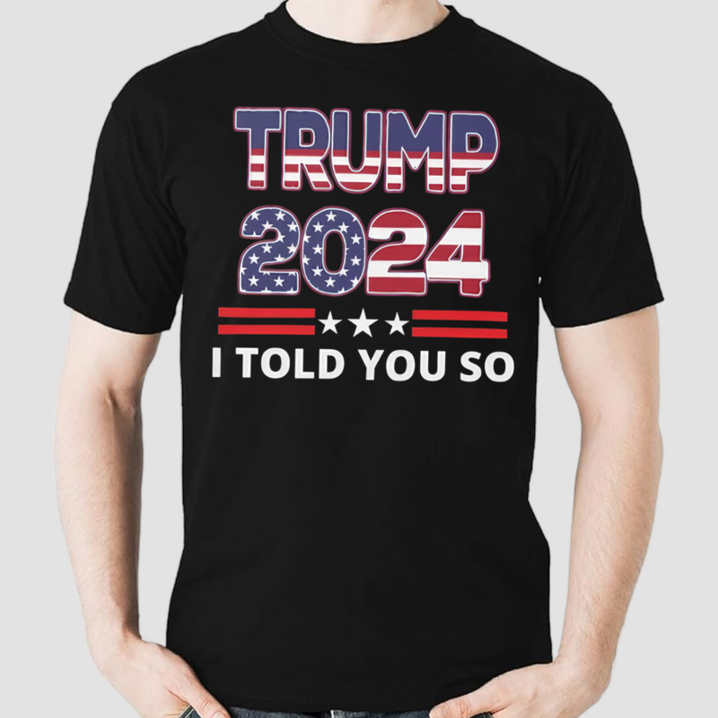 Donald I Told You So nservative Politics Essential Shirt