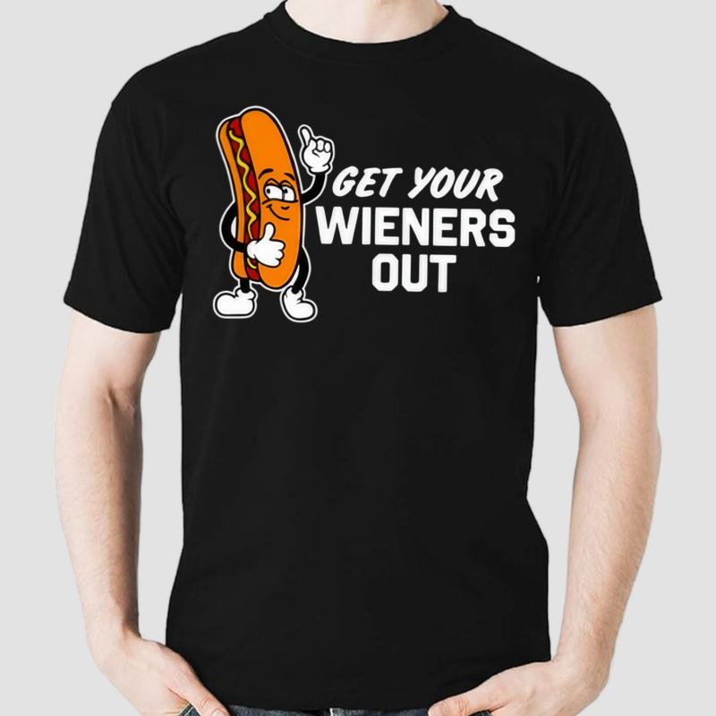 Get Your Wieners Out Shirt