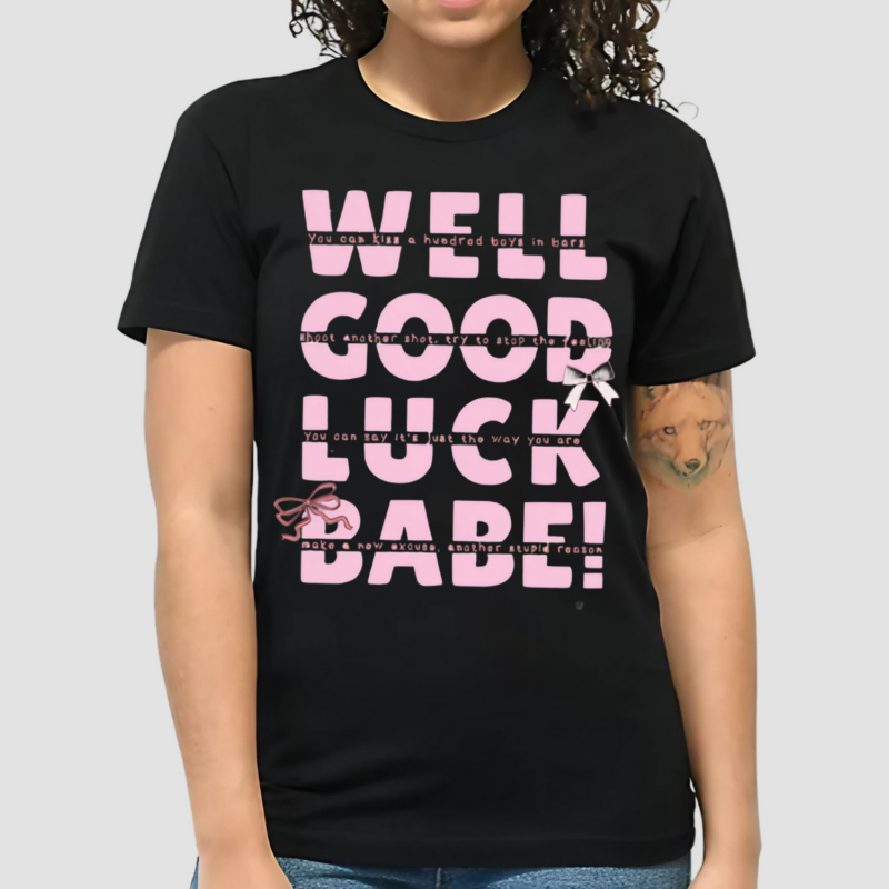 Well Good Luck Babe Shirt