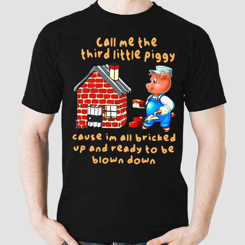 Call Me The Third Little Piggy Shirt