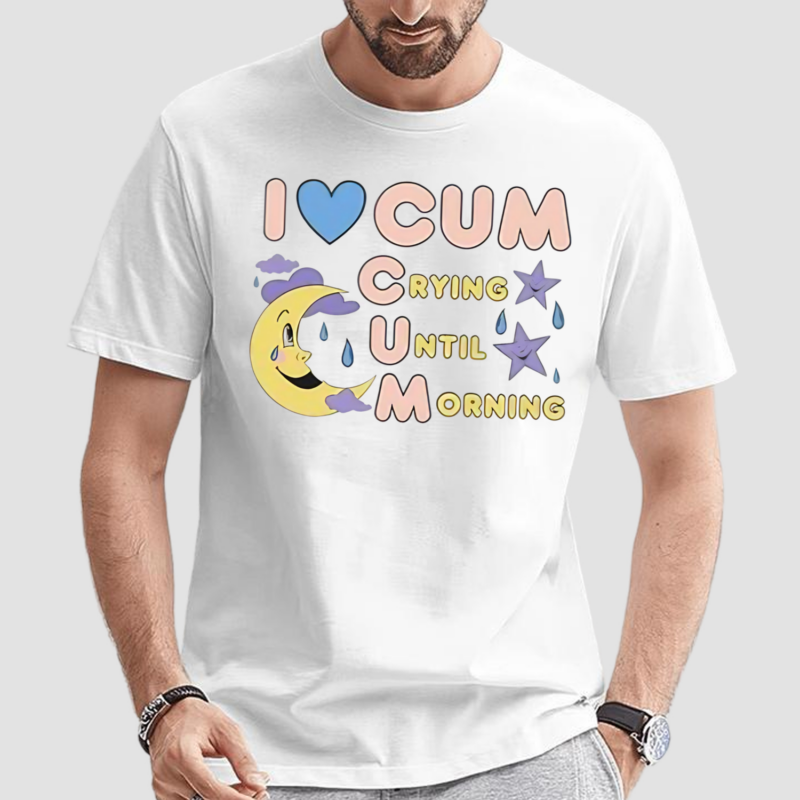 I Love Cum Vintage Crying Until Morning Shirt