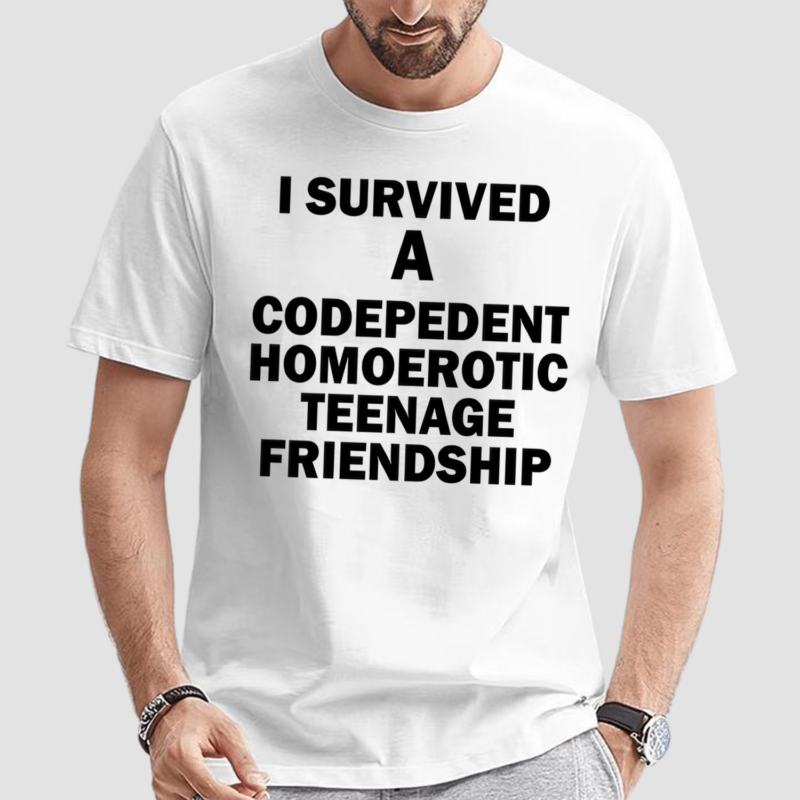 I Survived A Codepedent Homoerotic Teenage Friendship Shirt