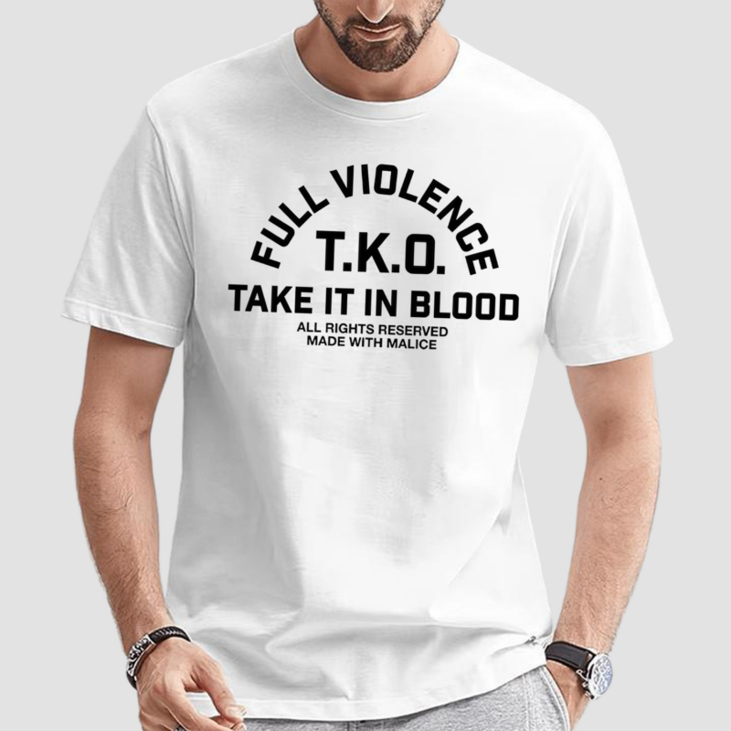 Fullviolence Store Full Violence T K O Take It In Blood Shirt