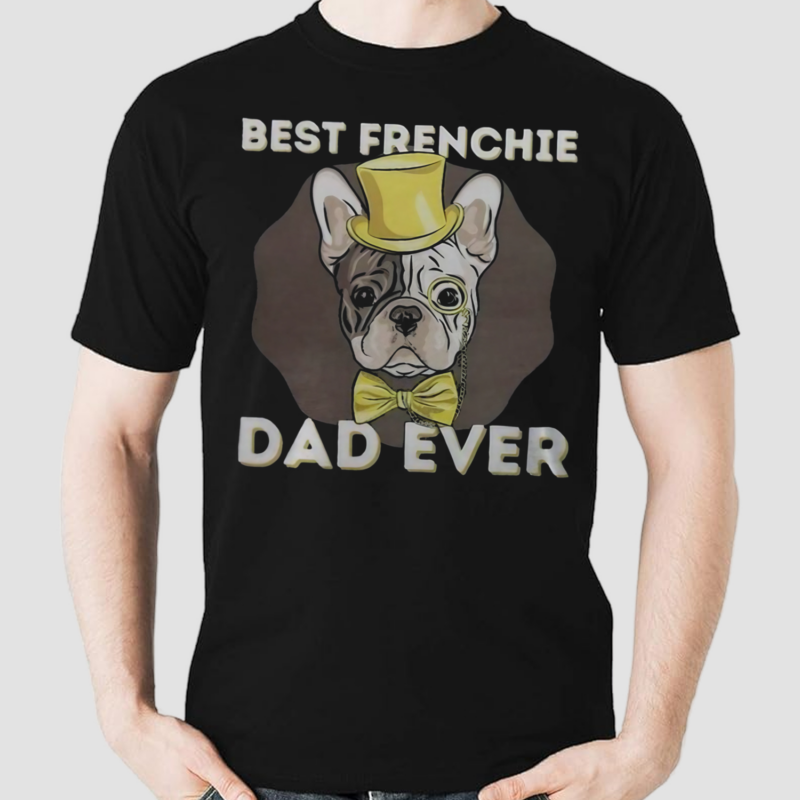 Best Frenchie Dad Ever Funny French Bulldog Shirt