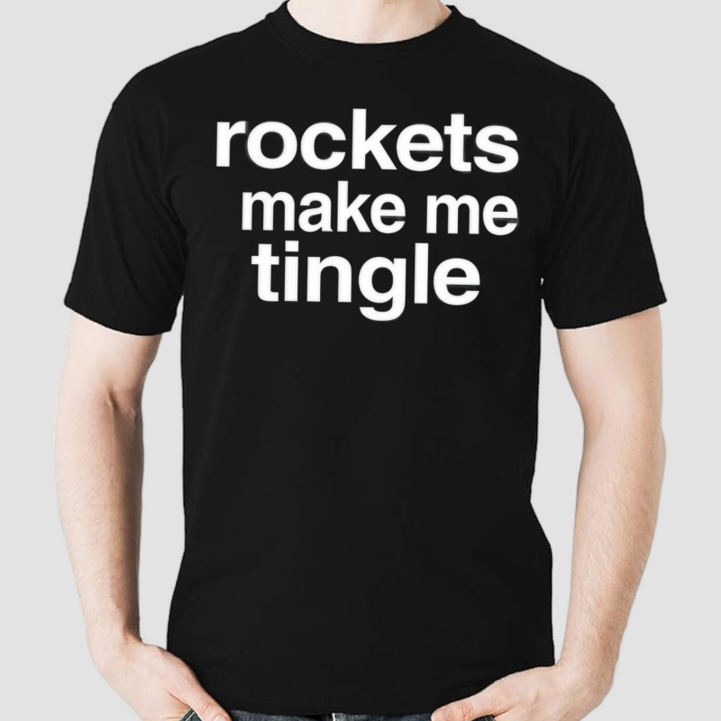 Rockets Make Me Tingle Shirt