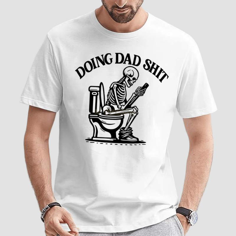 Doing Dad Shit Dad Skeleton Shirt